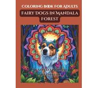Coloring Book For Adults Fairy Dogs in Mandala Forest: A Fantasy Animal Adventure