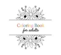 Coloring Book for Adults: Flowers, Hearts and Butterflies: Over 25 Relaxing Designs Featuring Floral Art, Butterfly Illustrations, and Valentine Heart ... for Stress Relief and Creative Relaxation