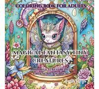 Coloring Book For Adults Magical Fantasy Tiny Creatures: A Mindful Stress Relief Grey Scale Journey