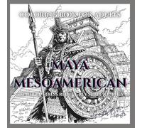 Coloring Book for Adults Maya Mesoamerican: A Mindful Stress Relief Grey Scale Journey