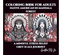 Coloring Book For Adults Native American in Mandala Forest: A Mindful Stress Relief Grey Scale Journey