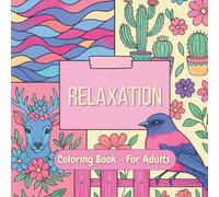 Coloring Book For Adults Relaxation: Anti-stress, Mindfulness Focused, Flowers, Nature, Animals, Mandalas and more