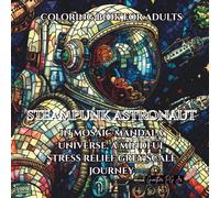 coloring book for adults steampunk astronaut in mosaic mandala universe: a mindful stress relief grey scale journey