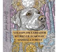 coloring book for adults steampunk Labrador Retriever in mosaic mandala forest: a mindful stress relief grey scale journey