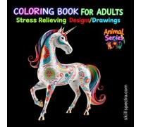 Coloring Book For Adults Stress Relieving Designs/Drawings - Animal Series with Unique Patterns: Stress Relieving | Relaxing Animal Designs with ... and Anxiety Relief Mental Clarity, Focus