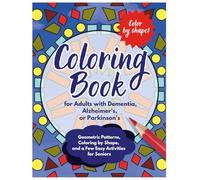 Coloring Book for Adults with Dementia, Alzheimer's, or Parkinson's: Large-Print, Simple Illustrations, Geometric Patterns, Coloring by Shape, and a Few Easy Activities for Seniors
