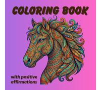 Coloring Book For Adults With Positive Affirmations: Animals, Flowers, Fantasy and More with Inspirational Quotes for Motivation and Self-love
