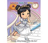 Coloring Book for Asian Girls: 50 Cute Chibi Princesses and Fairy Tale Heroines Reimagined With Asian Features for Kids Ages 4 to 10