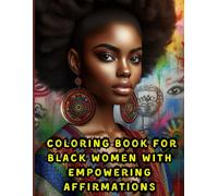Coloring Book for Black Women with Empowering Affirmations: Celebrating the Strength, Beauty, and Resilience of African American Queens For Teens and Adults
