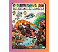 COLORING BOOK FOR BOYS: CARS, SPACE, HEROES, DINOSAURS & SPORTS: Mega Machines, Fast Cars, and Outer Space Adventures