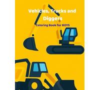 Coloring Book for Boys: Cool Construction Vehicles, Trucks and Diggers to Color - Perfect for Little Truck Fans Ages 3 and Up!
