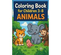 Coloring Book For Children 3-8: ANIMALS.: Fun and Easy Animal Coloring Pages for Kids - Lions, Bears, Birds, Forest and Safari Friends!