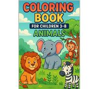 Coloring Book For Children 3-8: ANIMALS: Fun and Easy Animal Coloring Pages for Kids - Lions, Bears, Birds, Forest and Safari Friends!