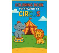 Coloring Book For Children 3-8: CIRCUS.: Fun and Cute Circus Animals, Clowns and Performers - Easy Coloring Pages for Kids Ages 3-8