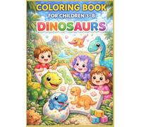 Coloring Book For Children 3-8: DINOSAURS.: Fun & Easy Dinosaur Coloring Book for Kids Ages 3-8 | Cute Dino Designs for Creative Learning & Play