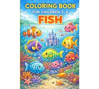Coloring Book For Children 3-8: Fish: Fun and Easy Ocean Animal Coloring Pages for Kids | Cute Fish, Sea Creatures and Underwater Adventures for Boys and Girls Ages 3-8