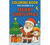 Coloring Book For Children 3-8: MERRY CHRISTMAS.: Fun and Easy Christmas Coloring Pages for Kids - Santa, Snowmen, Gifts, Trees & Holiday Magic!