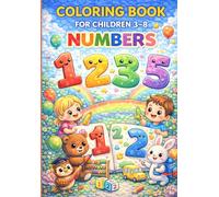 Coloring Book For Children 3-8: NUMBERS.: Fun & Educational Number Coloring Book for Kids Ages 3-8 | Learn to Count While Having Fun