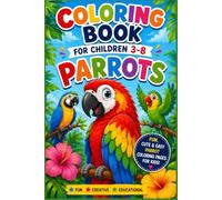 Coloring Book For Children 3-8: PARROTS.: Cute Tropical Bird Coloring Book for Boys and Girls Amazing Parrots and Exotic Birds to Color and Enjoy