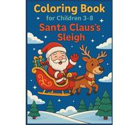 Coloring Book For Children 3-8: Santa Claus's Sleigh: Fun and Magical Christmas Sleigh Adventures to Color for Kids Ages 3-8