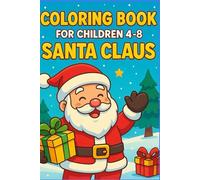 Coloring Book for Children 4-8: Santa Claus.: A Fun and Easy Christmas Coloring Book with Santa, Gifts, Reindeer, and Holiday Magic!