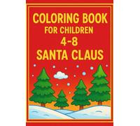 Coloring Book for Children 4-8: Santa Claus: A Fun and Easy Christmas Coloring Book with Santa, Gifts, Reindeer, and Holiday Magic!