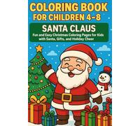 Coloring Book for Children Ages 4-8: Santa Claus: Fun and Easy Christmas Coloring Pages for Kids with Santa, Gifts, and Holiday Cheer