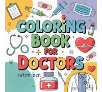 Coloring Book for Doctors: 51 Simple and Enjoyable Designs Bold and Easy Relaxing for Adults Nurse Medical professional Future Healthcare Med Students