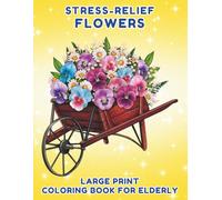 Coloring Book for Elderly: Flowers - Easy Coloring Book for Elderly, Large Print 50 Floral Designs for Reducing Stress in Seniors (Coloring Books for Elderly)