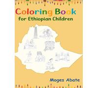 Coloring Book For Ethiopian Children: Discover Ethiopia’s History, Culture, and Heroes Through Fun Coloring Pages
