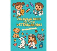 Coloring Book for Future Veterinarians: Discover the Veterinary Profession Through 50 Scenes to Color | Activity Book for Animal-Loving Children Ages 4 to 10