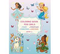 Coloring book for girls: Princess, Unicorn, Fairy, and Mermaid Coloring Book 2