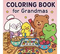 Coloring Book for Grandmas - Cozy and Fun activities with grandchildren: Relaxing & Wholesome Designs to Bring Joy, Calm, and Creative Moments for ... Coloring Books - Made with care and love)