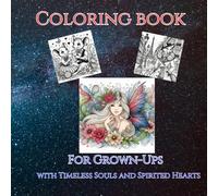 Coloring Book For Grown-Ups: For Timeless Souls and Spirited Hearts