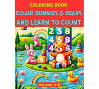 COLORING BOOK FOR KIDS 2-8: COLOR BUNNIES & BEARS AND LEARN TO COUNT: Educational coloring book for children to have fun at home and kindergarten. For Boys & Girls activities, Gifts For Toddlers