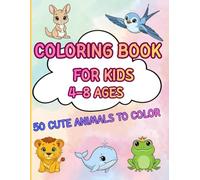 Coloring Book For Kids 4-8 Ages: 50 Cute Animals Coloring Pages - A Fun and Relaxing Activity Book for Kids Ages 4-8 Who Love Animals!