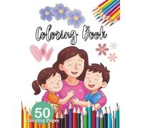 Coloring Book for Kids: 50 Sweet and Easy Coloring Pages with Mom and Child, Flowers, Hearts, and Cute Family Scenes | Perfect Mother’s Day Gift for Kids