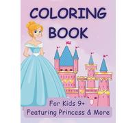 Coloring Book for Kids 9+, Featuring Princess & More: Inspiring Imagination Through Beautiful Princess Scenes and More (Kids Coloring)