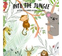 Coloring Book for Kids: A FUN COLORING BOOK INTO THE JUNGLE