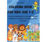 Coloring Book for Kids Ages 1-3: Animals, Alphabet, First Numbers and Shapes for Toddlers Activity to color and learn.