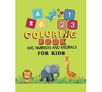 COLORING BOOK FOR KIDS AGES 3-5: Abc, Numbers and Animals. Ilustrations Big, Funny, Cute and Easy to Color