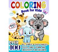 Coloring Book for Kids Ages 3-5: Over 100 Big, Simple & Easy Images with Animals, Letters, Numbers, Shapes, Foods & Everyday Objects | Early Learning, ... extra-large illustrations that help toddlers