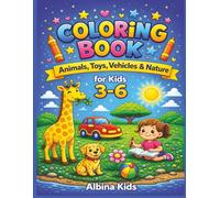 Coloring Book for Kids Ages 3-6: Animals, Toys, Vehicles & Nature for Boys and Girls (Albina Kids Coloring Books)