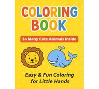 Coloring Book for Kids Ages 3-6 Discover the Cutest Animals: Easy & Fun Coloring for Little Hands