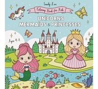 Coloring Book for Kids Ages 4-8 Cute Unicorns, Mermaids, and Princesses: 50+ Easy and Fun Coloring Pages with Bold Lines for Creativity and Relaxation
