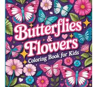 Coloring Book for Kids Ages 4-8: Super Cute Butterflies and Flowers for Girls