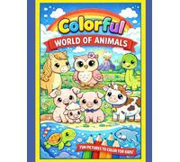 Coloring Book for Kids Ages 4 and Up - Colorful World of Animals - My Animal Coloring Book: For little explorers of the animal world