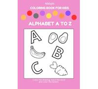 Coloring Book for kids - Alphabet from A to Z I Color the Drawing I Draw Along the Trace I Color the Letters I Creative Fun and Learning