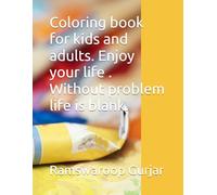 Coloring book for kids and adults. Enjoy your life . Without problem life is blank.