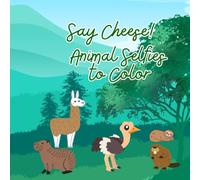 Coloring Book For Kids Animal Selfies to Color: Say Cheese! Animal Selfies Coloring Book